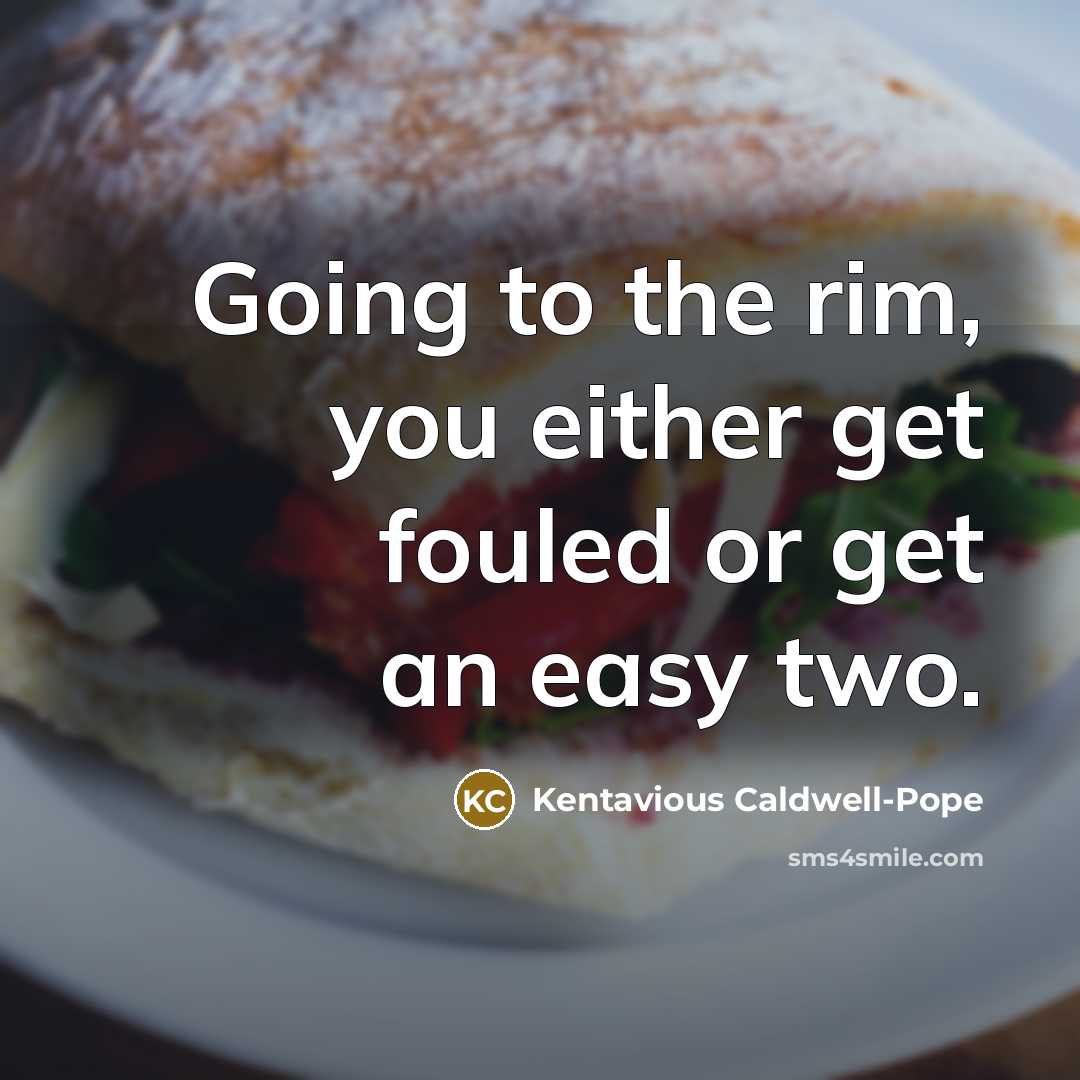 “Going to the rim, you either get fouled or get…” quote by Kentavious Caldwell-Pope