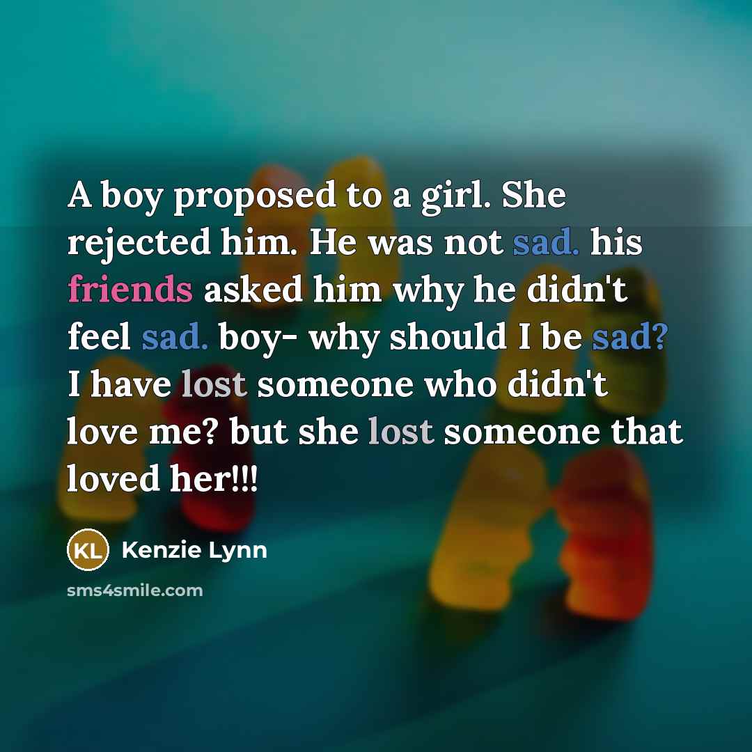“A boy proposed to a girl. She rejected him. He…” quote by Kenzie Lynn