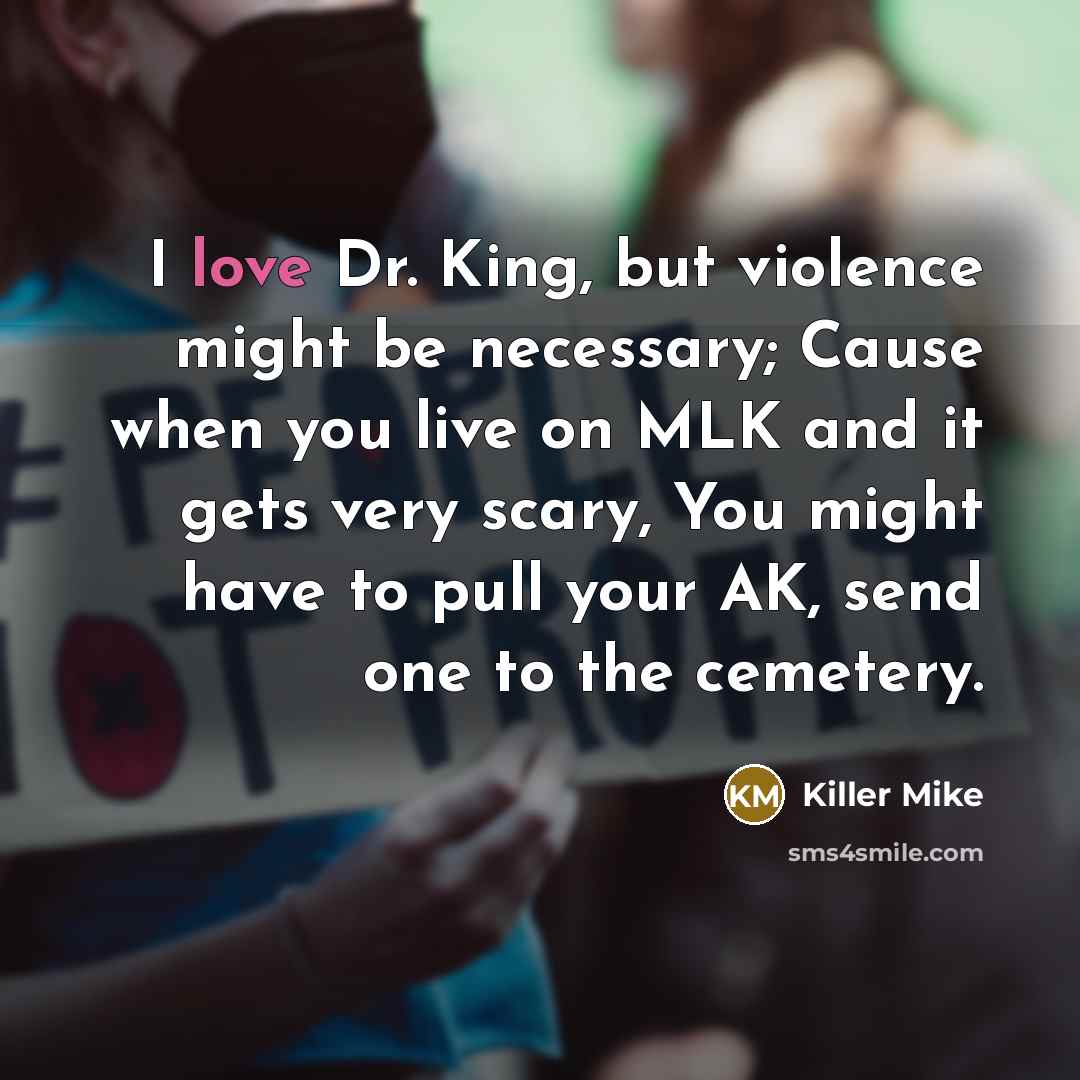 “I love Dr. King, but violence might be necessary; Cause…” quote by Killer Mike