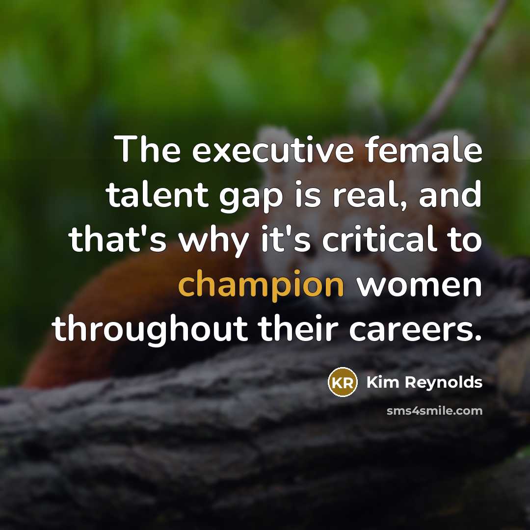 “The executive female talent gap is real, and that's why…” quote by Kim Reynolds