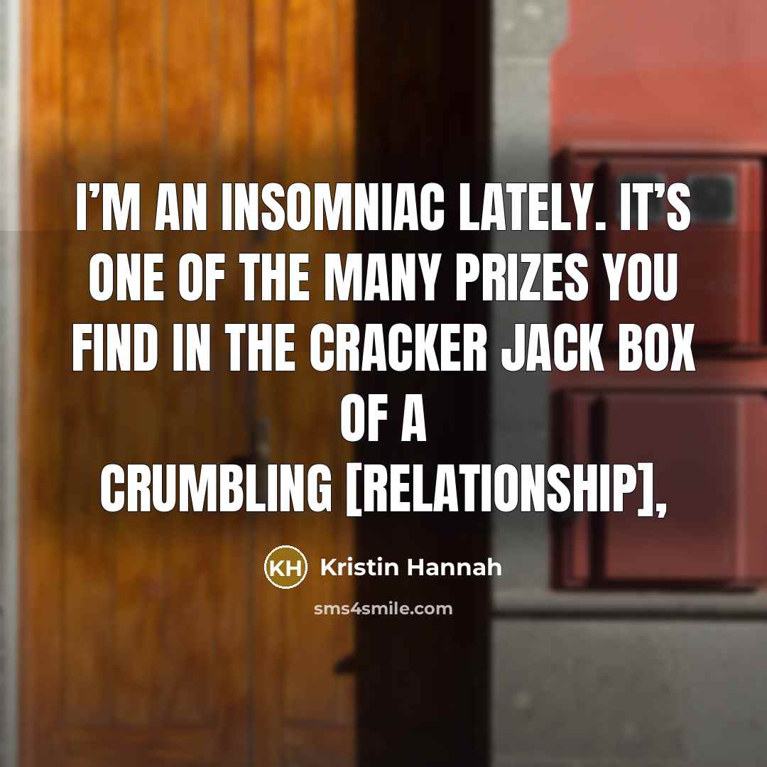 “I’m an insomniac lately. It’s one of the many prizes…” quote by Kristin Hannah