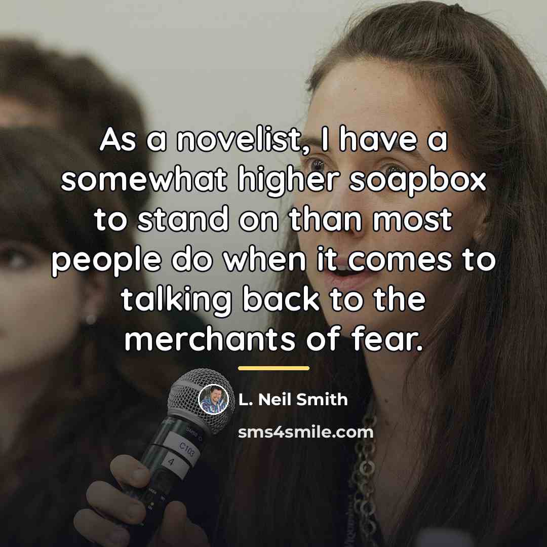“As a novelist, I have a somewhat higher soapbox to…” quote by L. Neil Smith