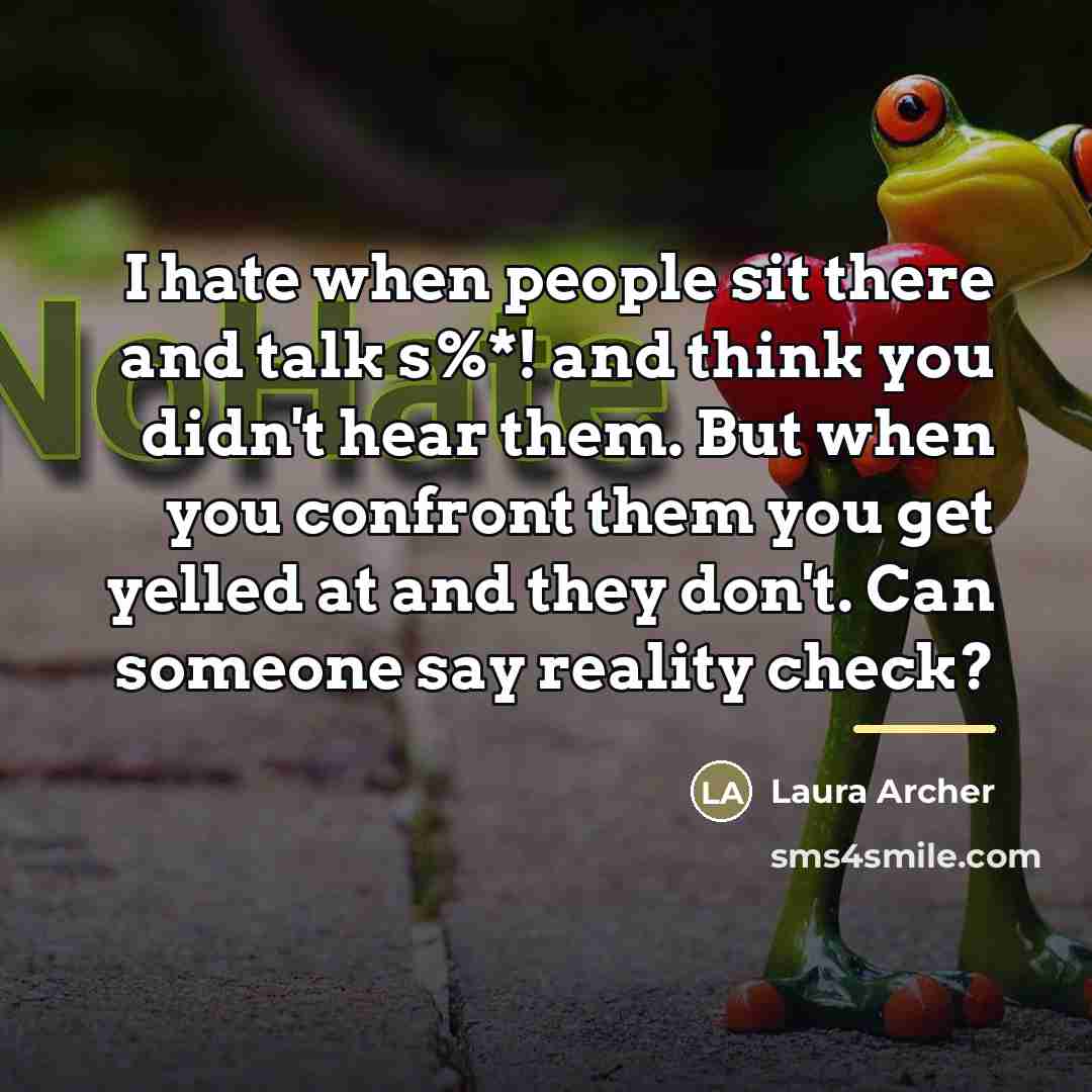 “I hate when people sit there and talk s%*! and…” quote by Laura Archer