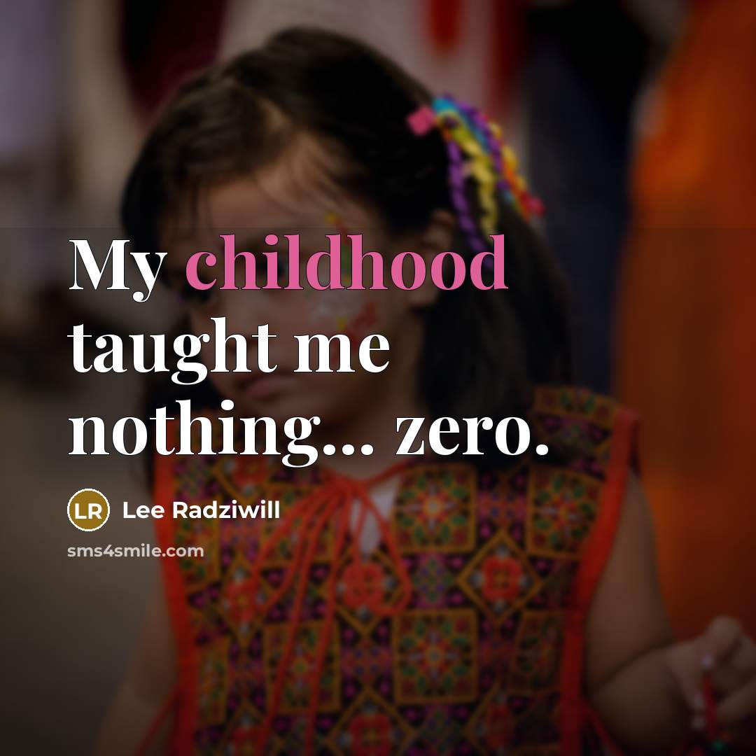 “My childhood taught me nothing... zero.…” quote by Lee Radziwill
