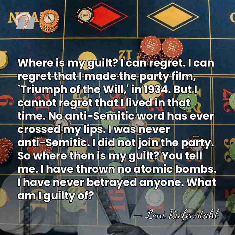 Where is my guilt? I can regret. I can regret that I&hellip; - Leni Riefenstahl