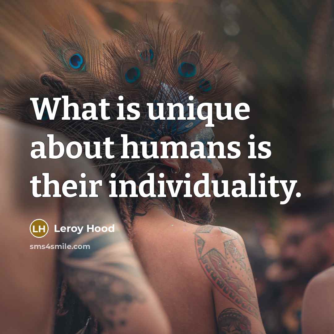 “What is unique about humans is their individuality.…” quote by Leroy Hood