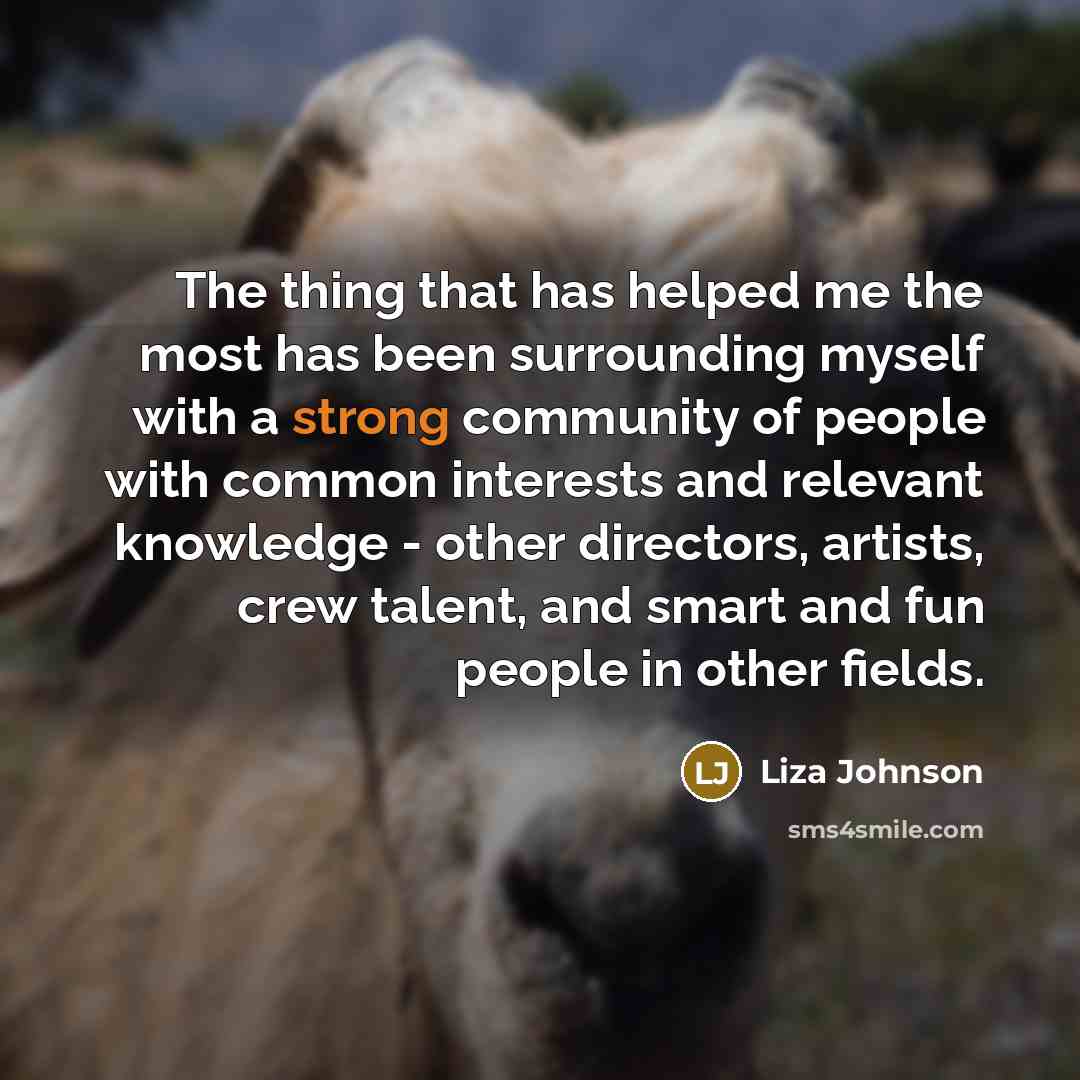 “The thing that has helped me the most has been…” quote by Liza Johnson