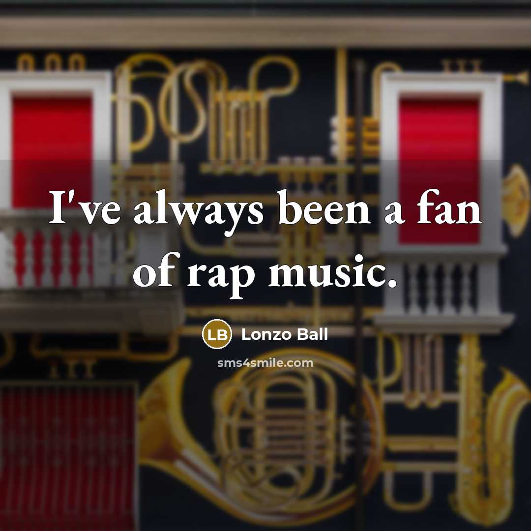 “I've always been a fan of rap music.…” quote by Lonzo Ball