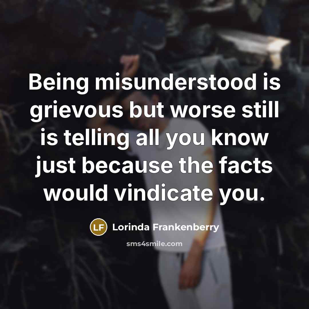 “Being misunderstood is grievous but worse still is telling all…” quote by Lorinda Frankenberry