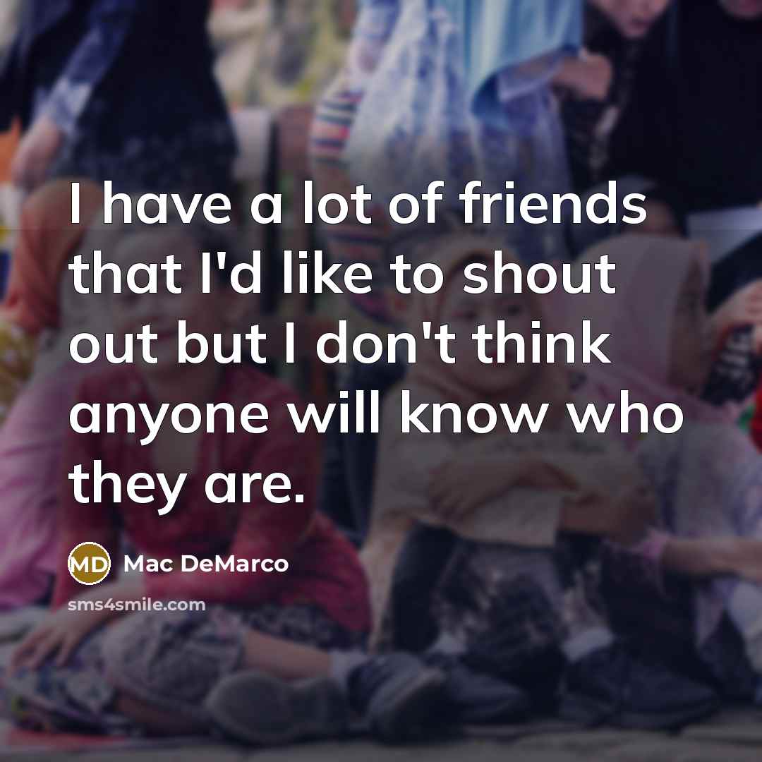 “I have a lot of friends that I'd like to…” quote by Mac DeMarco