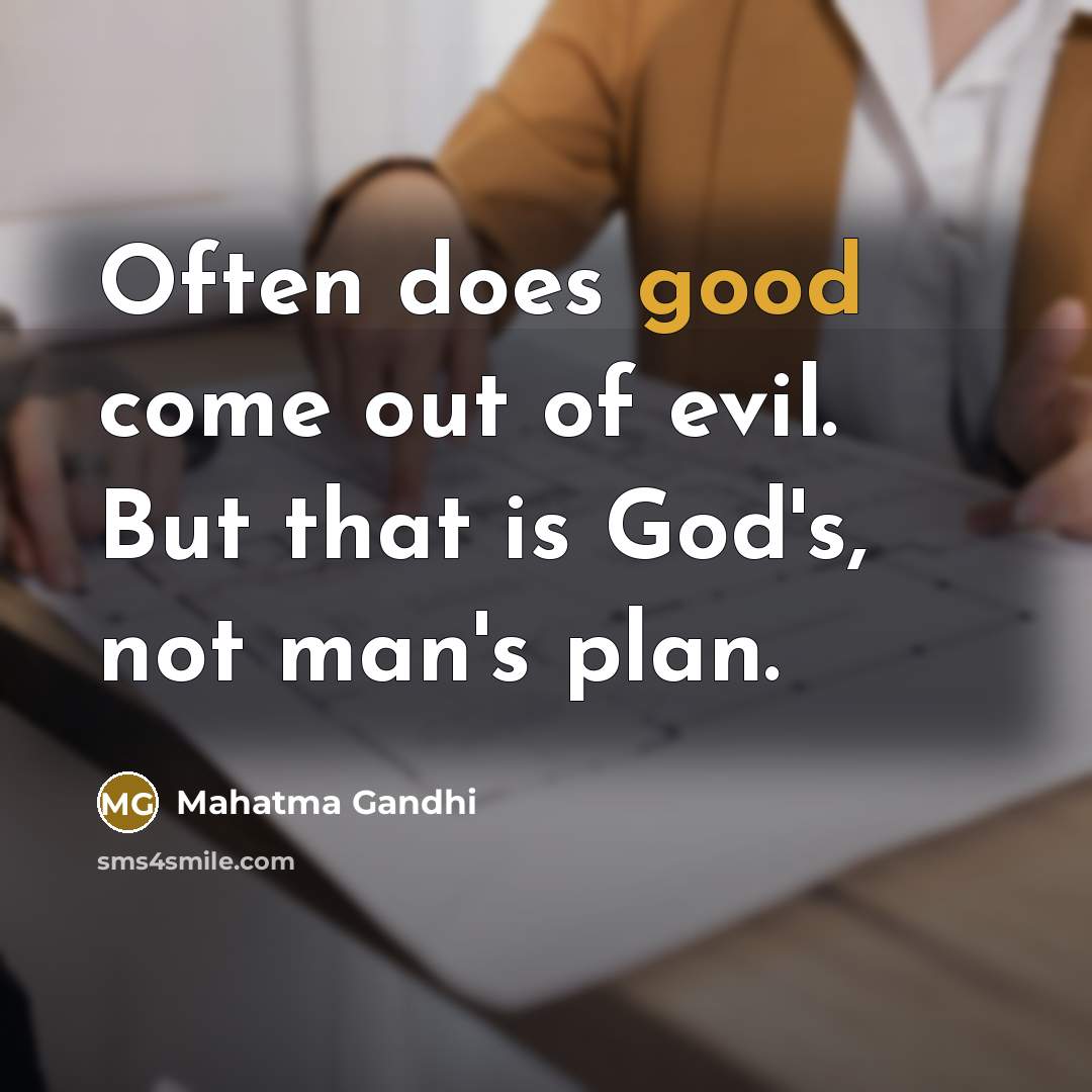 “Often does good come out of evil. But that is…” quote by Mahatma Gandhi
