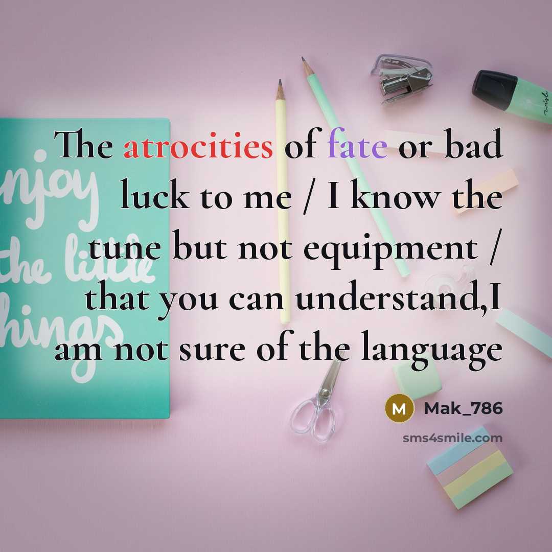 “The atrocities of fate or bad luck to me /…” quote by Mak_786