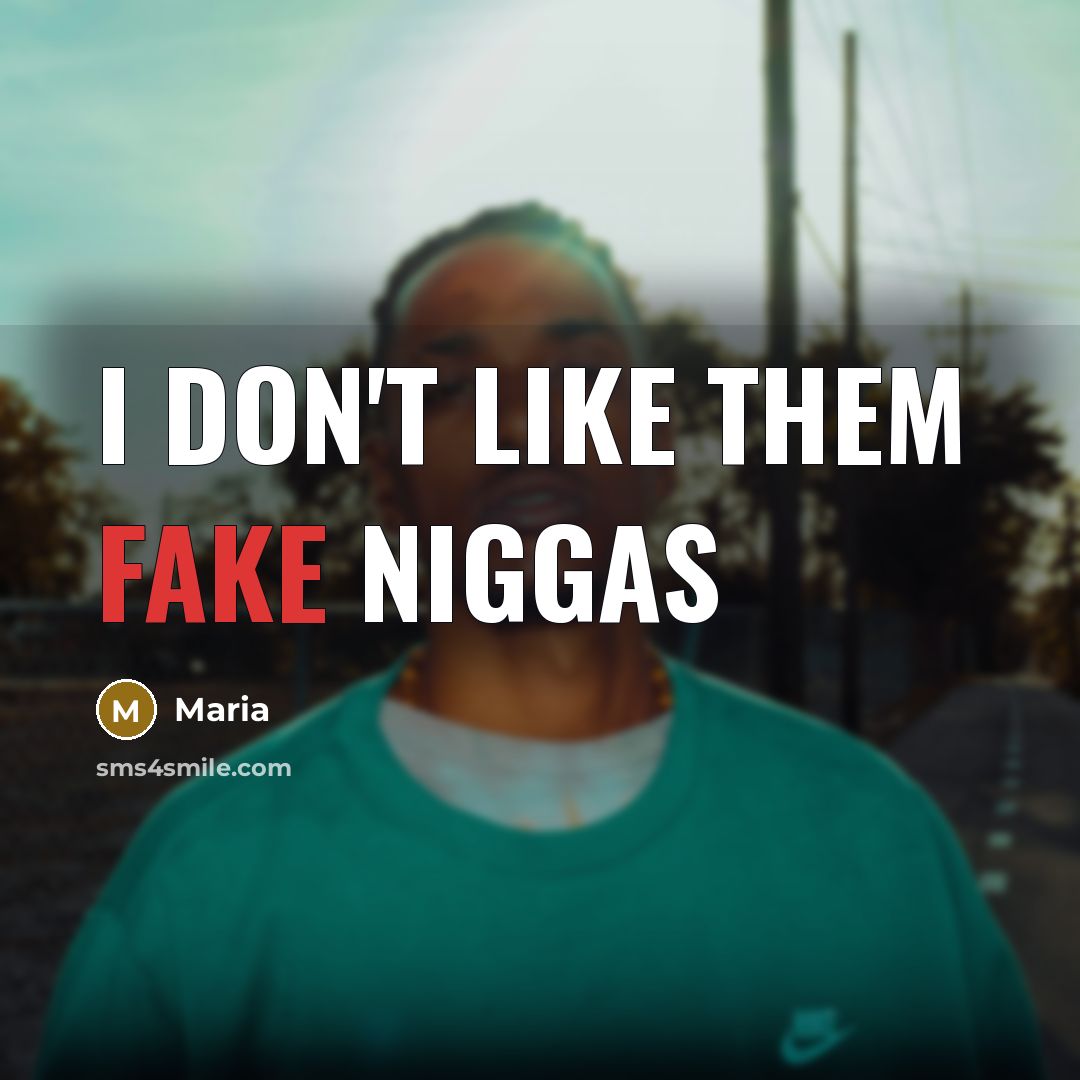 “I don't like them fake niggas” quote by Maria