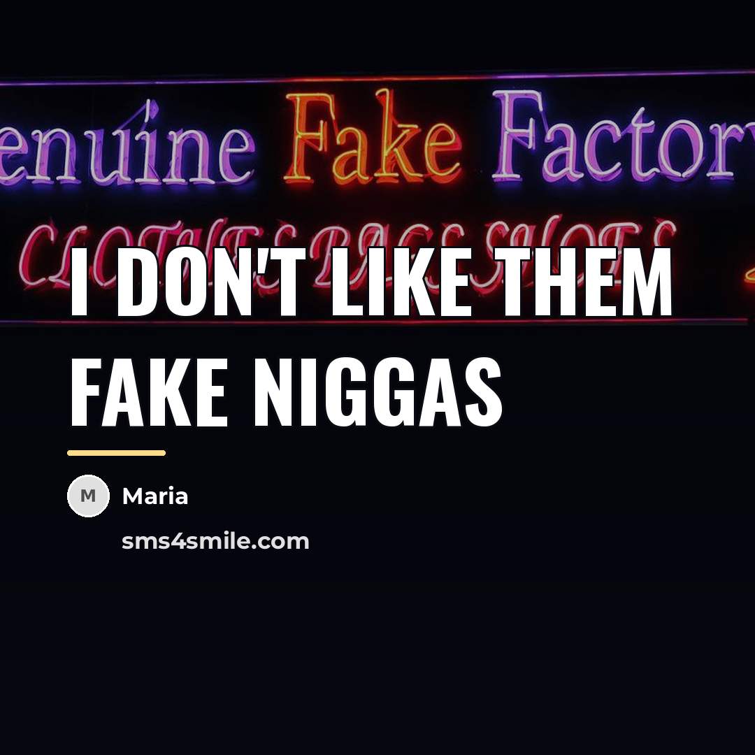“I don't like them fake niggas…” quote by Maria
