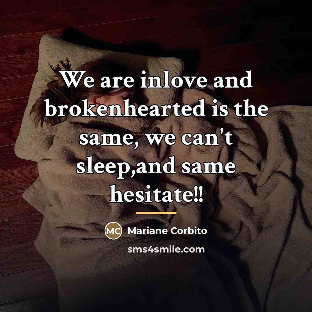 “We are inlove and brokenhearted is the same, we can't…” quote by Mariane Corbito