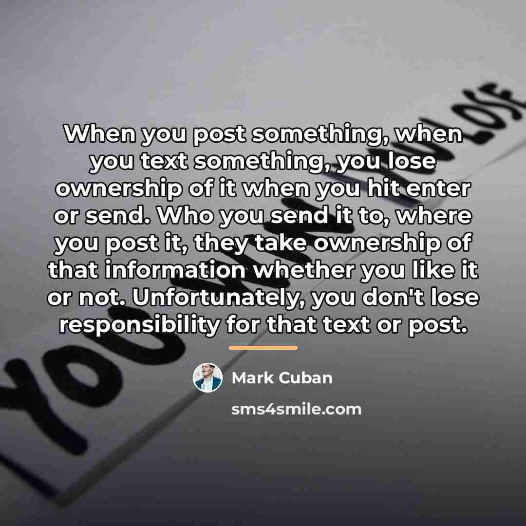 “When you post something, when you text something, you lose…” quote by Mark Cuban