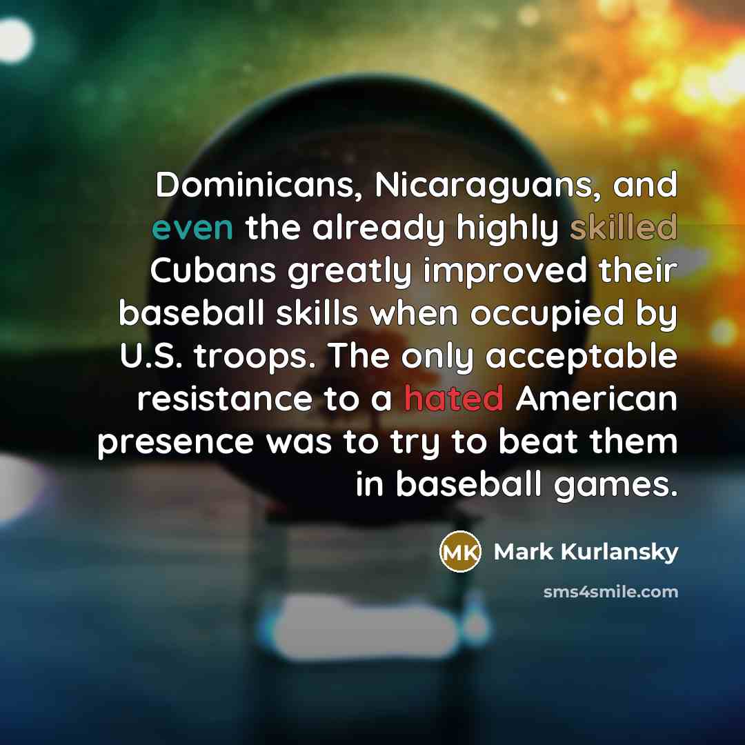 “Dominicans, Nicaraguans, and even the already highly skilled Cubans greatly…” quote by Mark Kurlansky