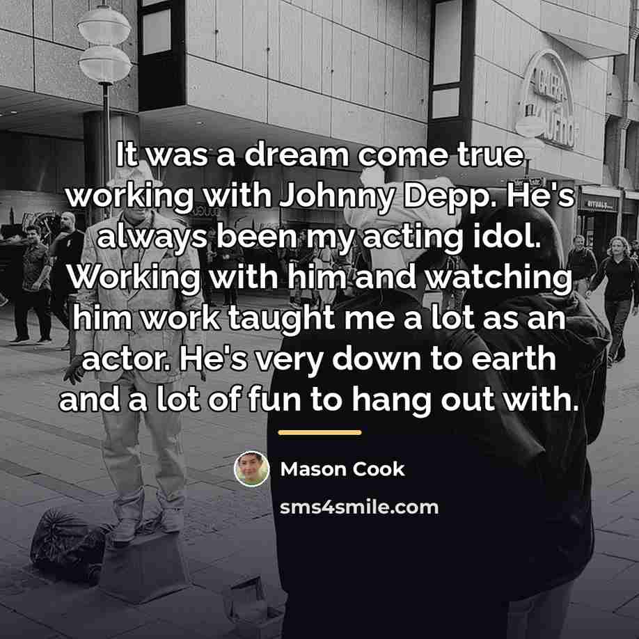 “It was a dream come true working with Johnny Depp.…” quote by Mason Cook