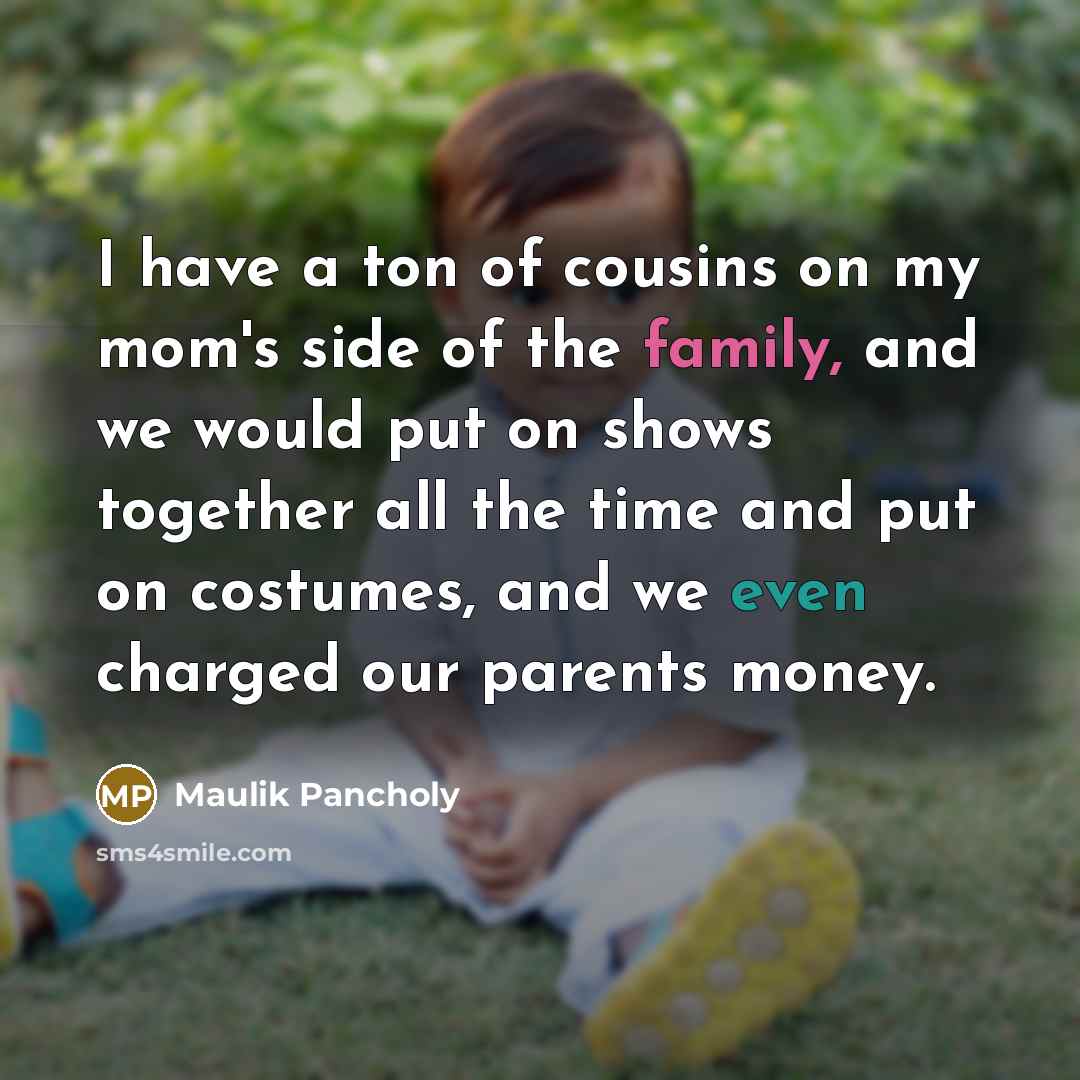 “I have a ton of cousins on my mom's side…” quote by Maulik Pancholy
