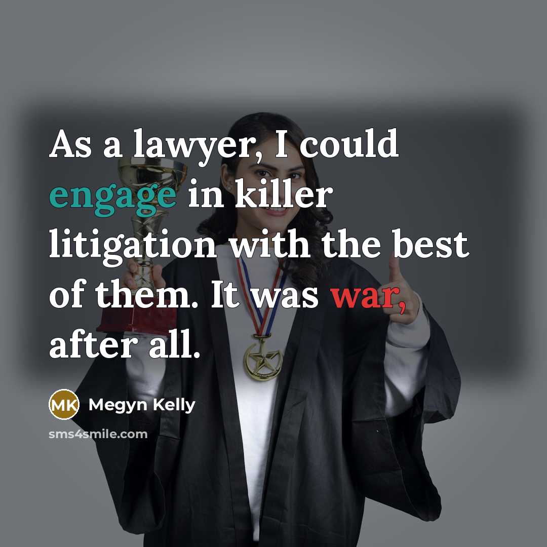 “As a lawyer, I could engage in killer litigation with…” quote by Megyn Kelly