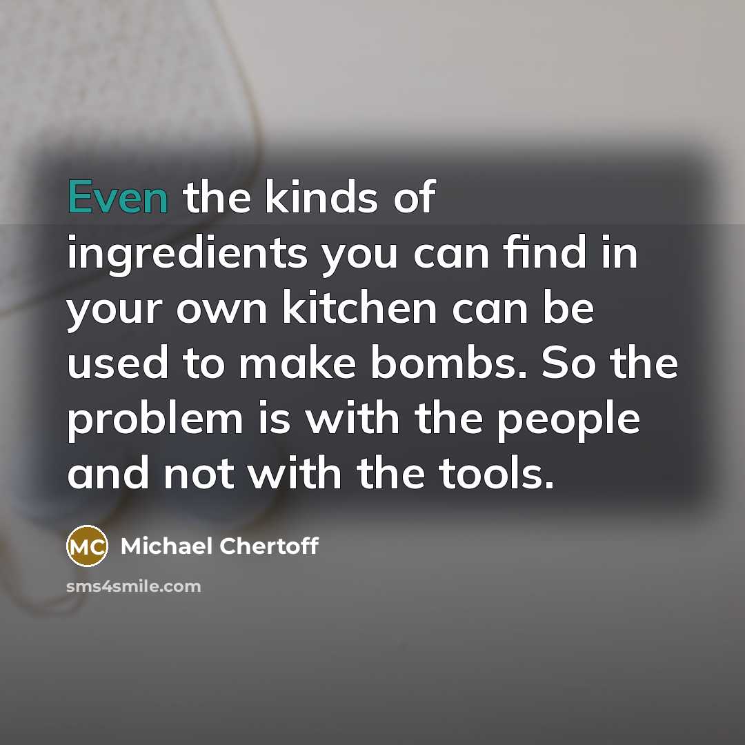 “Even the kinds of ingredients you can find in your…” quote by Michael Chertoff