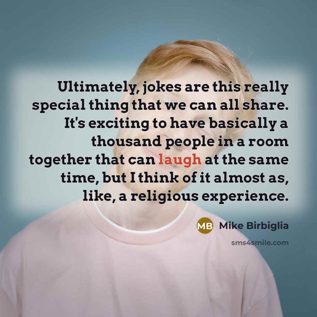 “Ultimately, jokes are this really special thing that we can…” quote by Mike Birbiglia