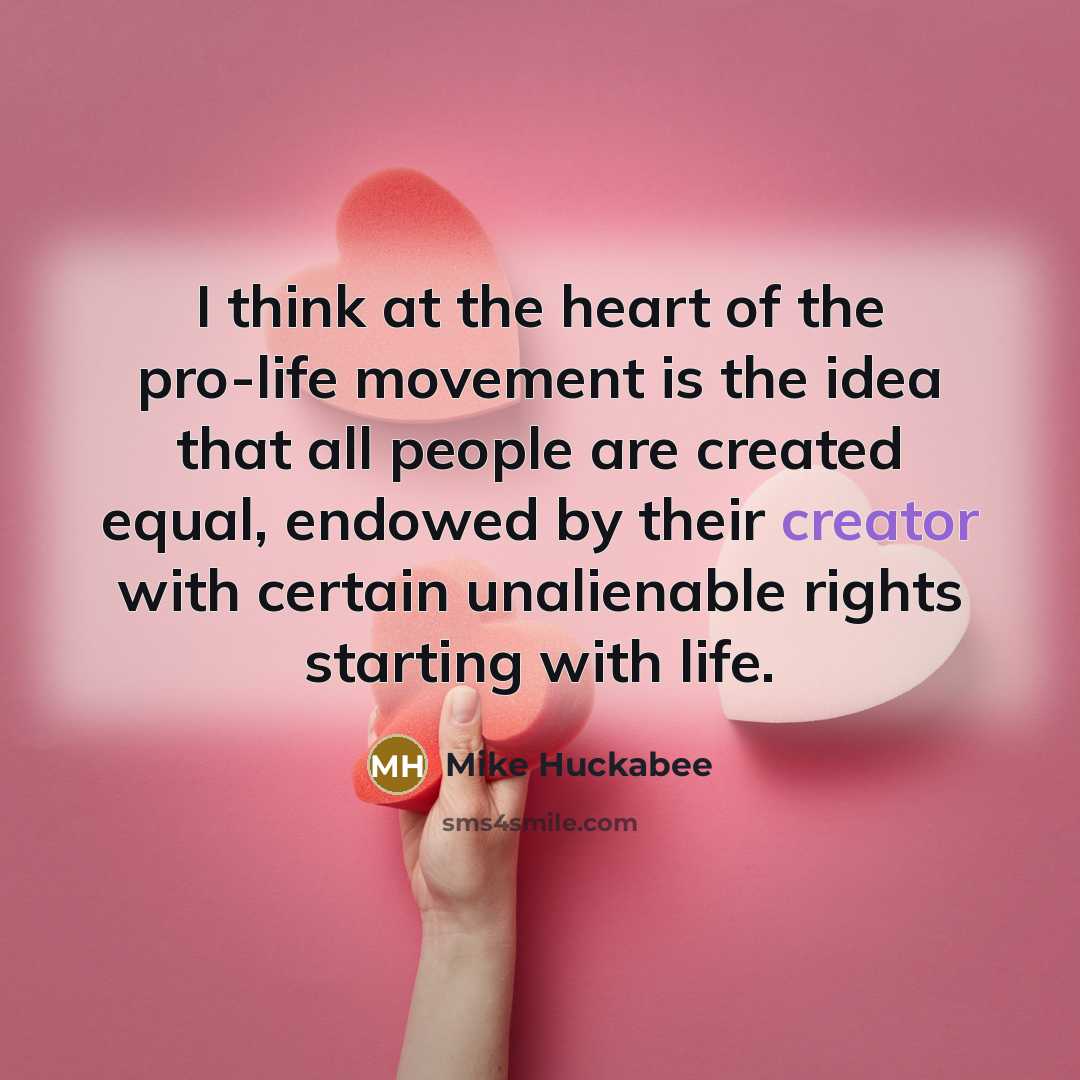 “I think at the heart of the pro-life movement is…” quote by Mike Huckabee