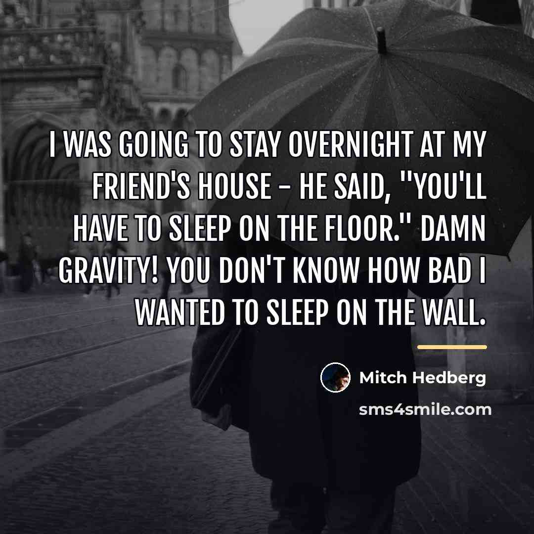 “I was going to stay overnight at my friend's house…” quote by Mitch Hedberg