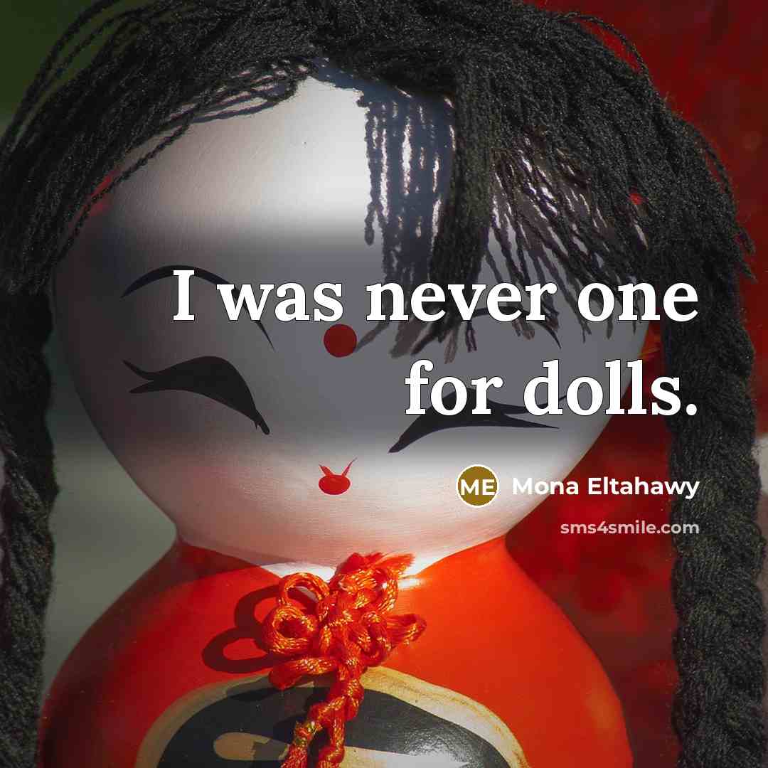 “I was never one for dolls.…” quote by Mona Eltahawy
