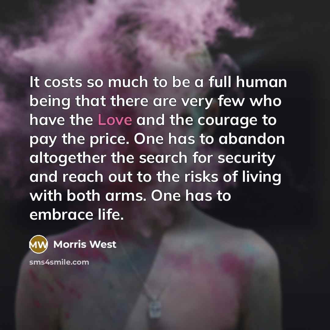 “It costs so much to be a full human being…” quote by Morris West