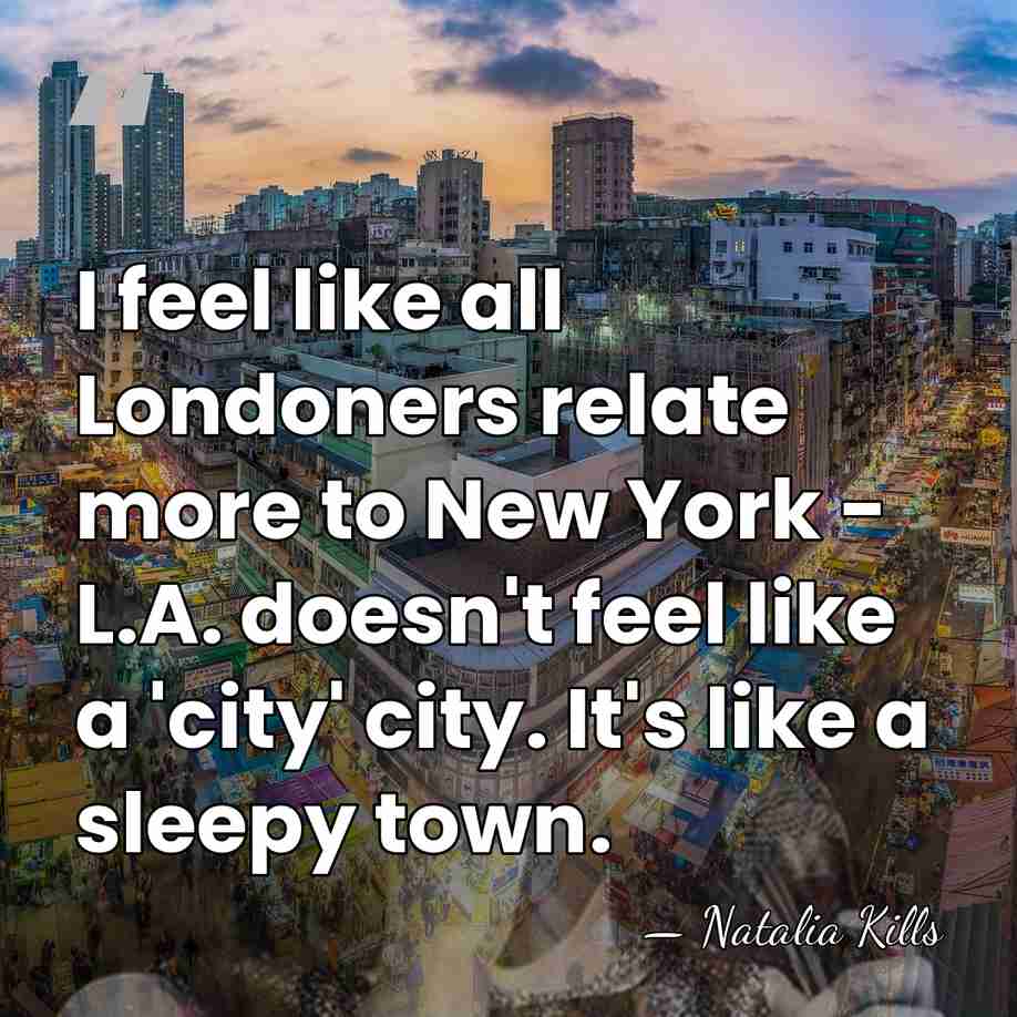 I feel like all Londoners relate more to New York - L.A.&hellip; - Natalia Kills