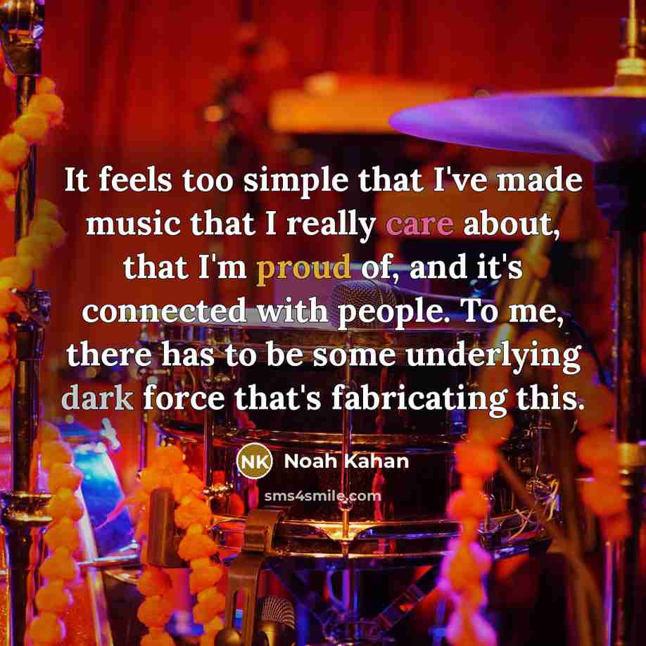 “It feels too simple that I've made music that I…” quote by Noah Kahan