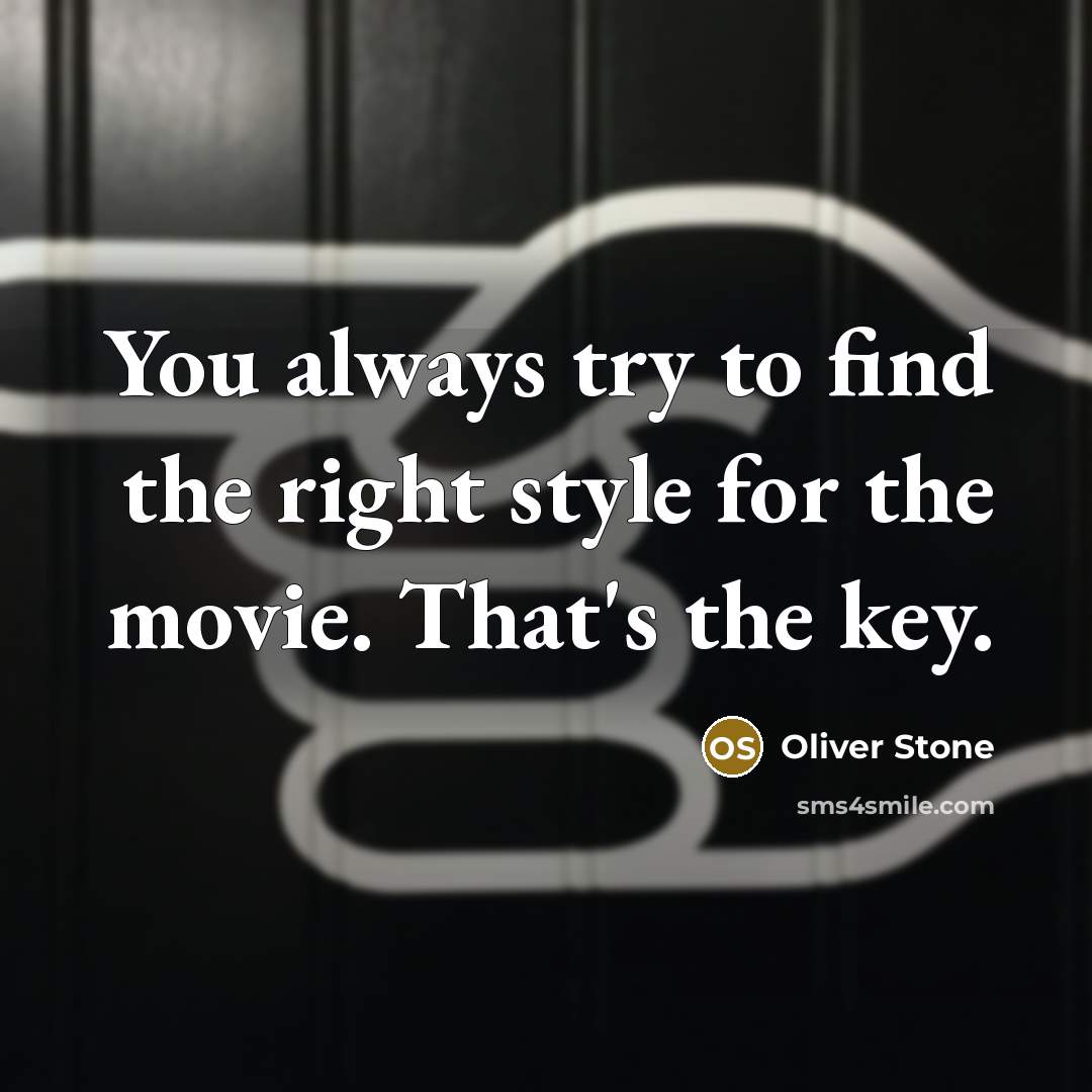 “You always try to find the right style for the…” quote by Oliver Stone