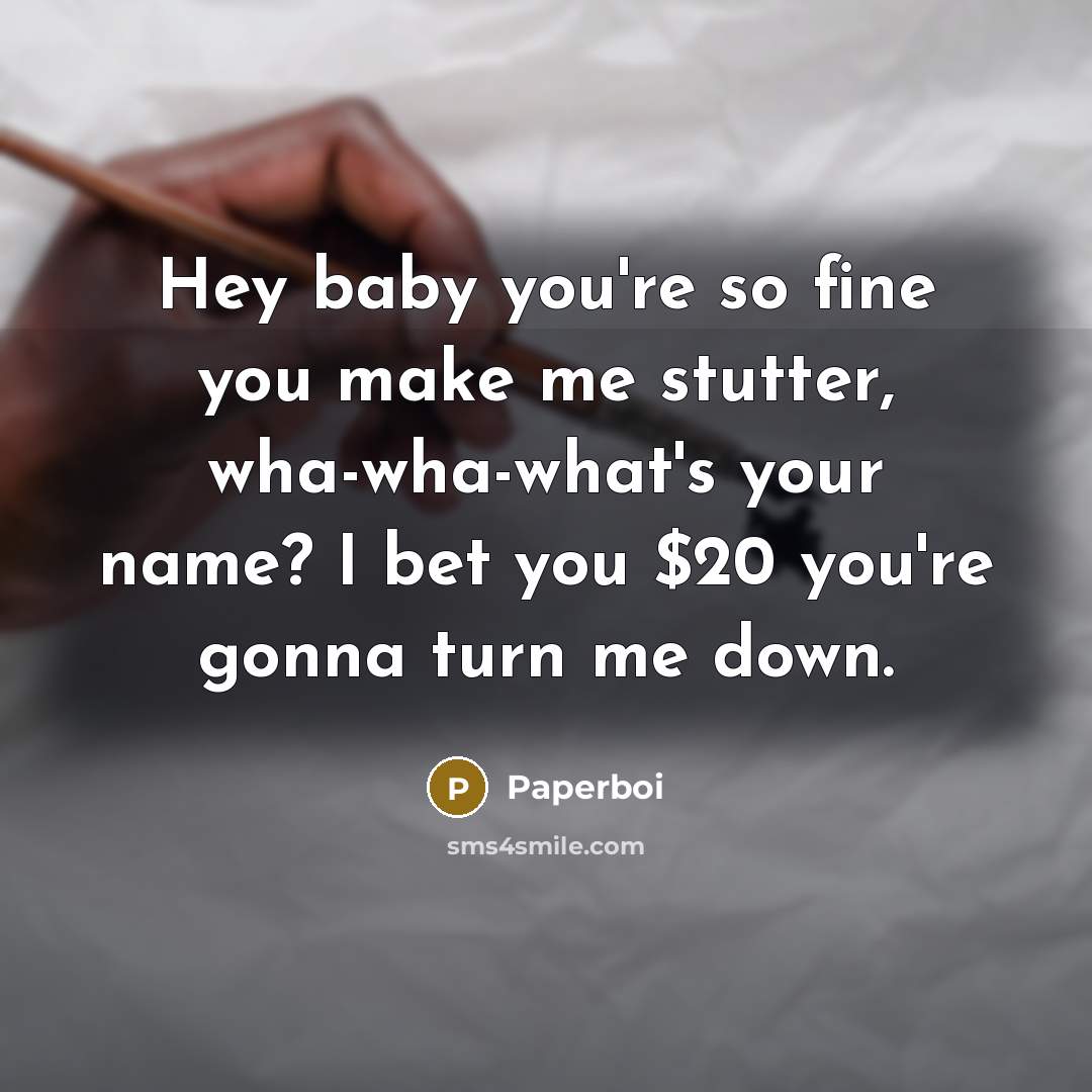 “Hey baby you're so fine you make me stutter, wha-wha-what's…” quote by Paperboi