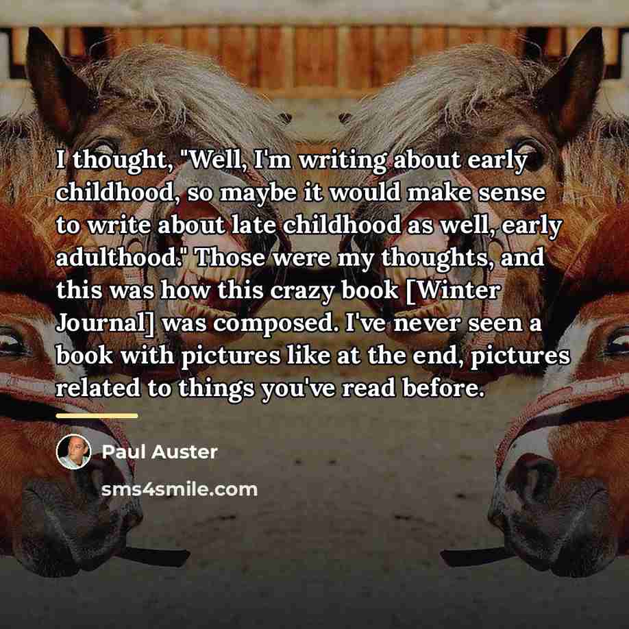 “I thought, "Well, I'm writing about early childhood, so maybe…” quote by Paul Auster