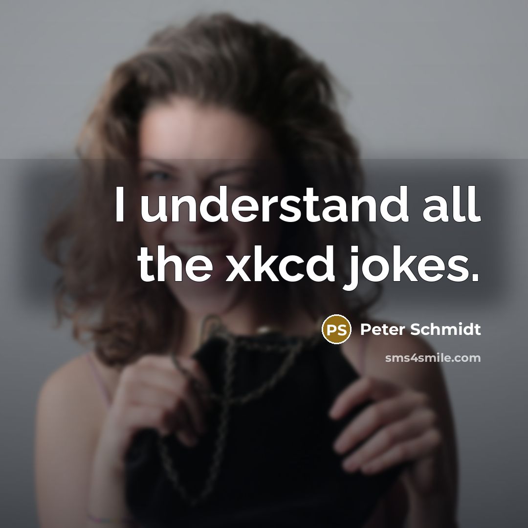“I understand all the xkcd jokes.…” quote by Peter Schmidt