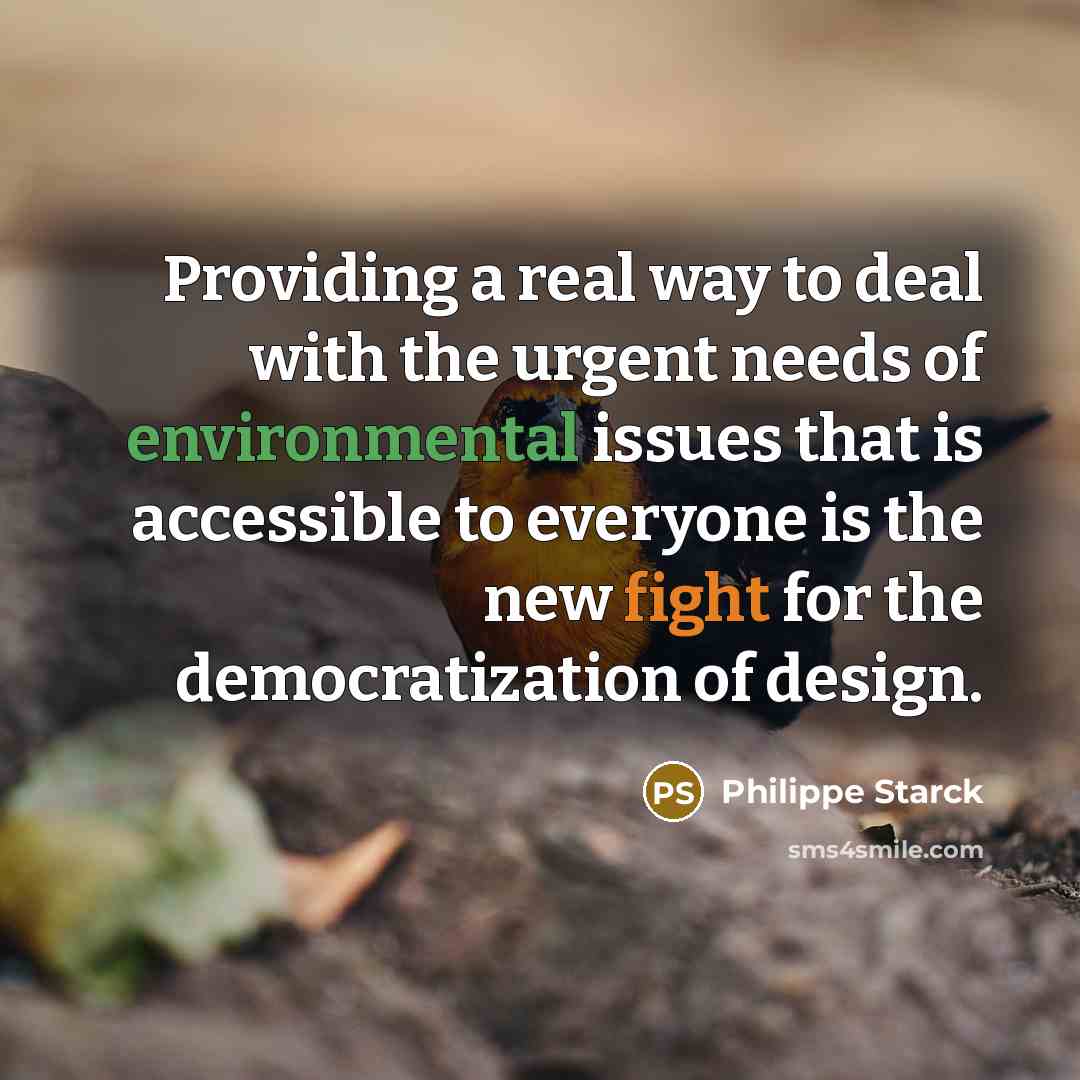“Providing a real way to deal with the urgent needs…” quote by Philippe Starck