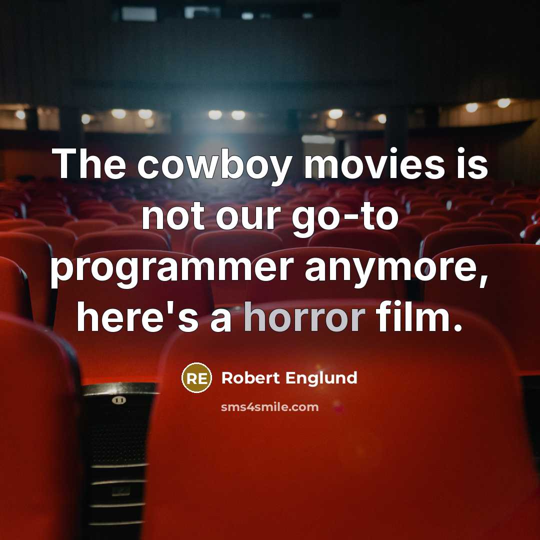 “The cowboy movies is not our go-to programmer anymore, here's…” quote by Robert Englund