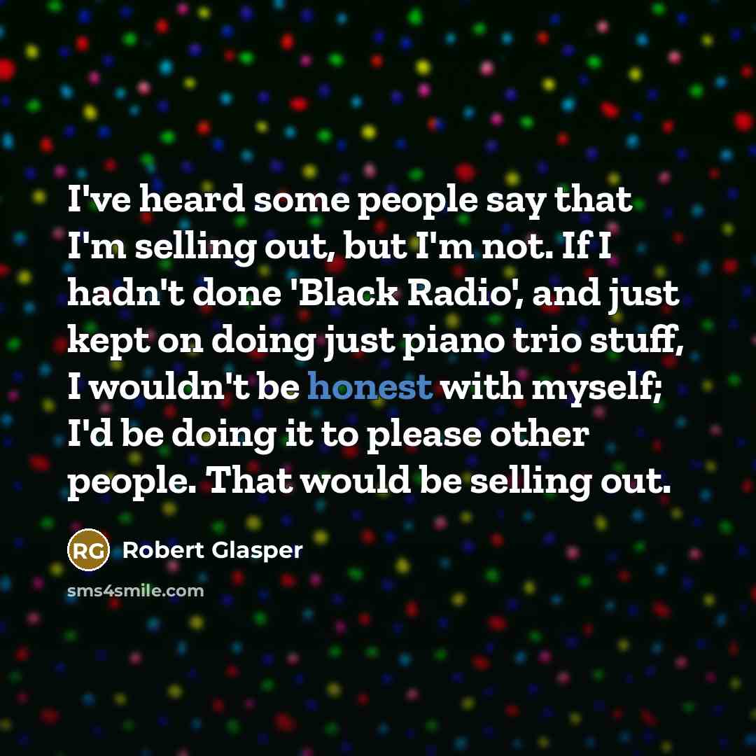 “I've heard some people say that I'm selling out, but…” quote by Robert Glasper