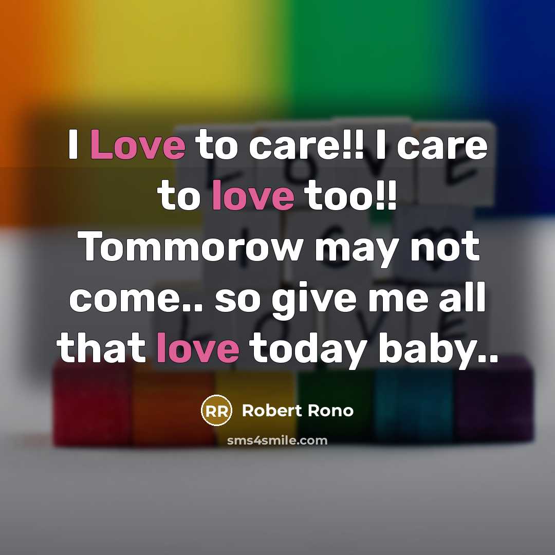“I Love to care!! I care to love too!! Tommorow…” quote by Robert Rono