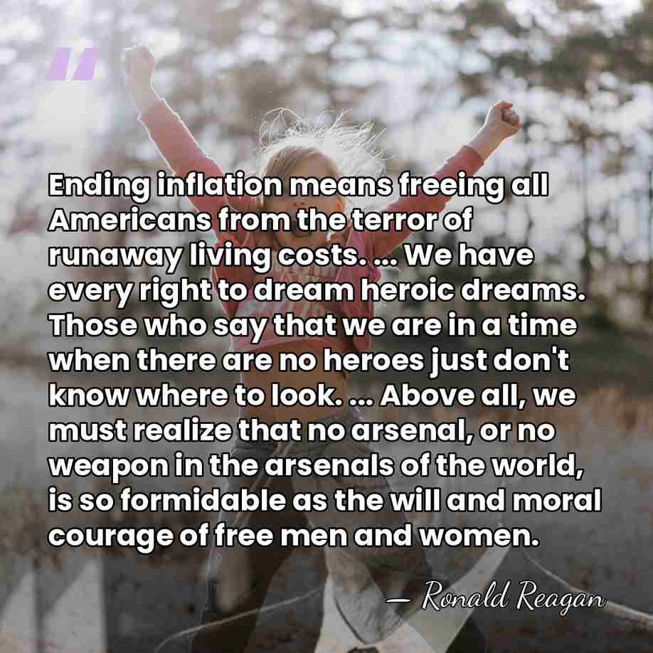 Ending inflation means freeing all Americans from the terror of runaway living&hellip; - Ronald Reagan