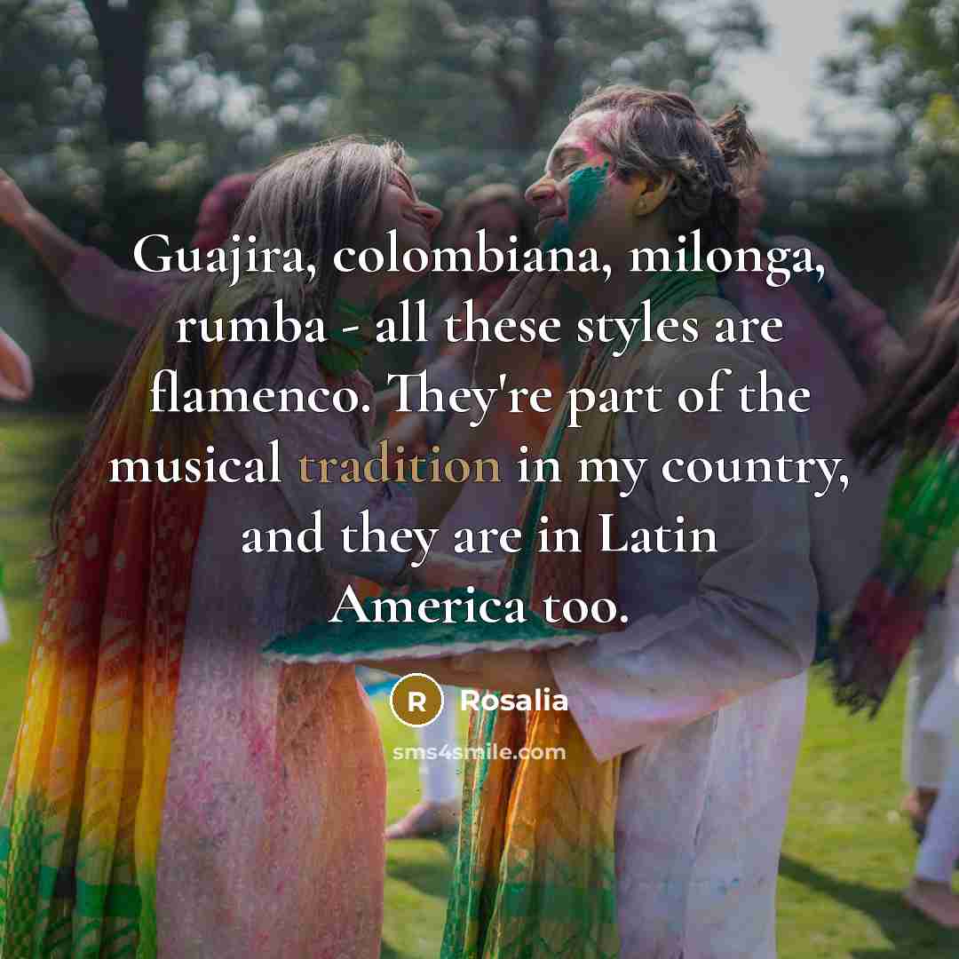 “Guajira, colombiana, milonga, rumba - all these styles are flamenco.…” quote by Rosalia