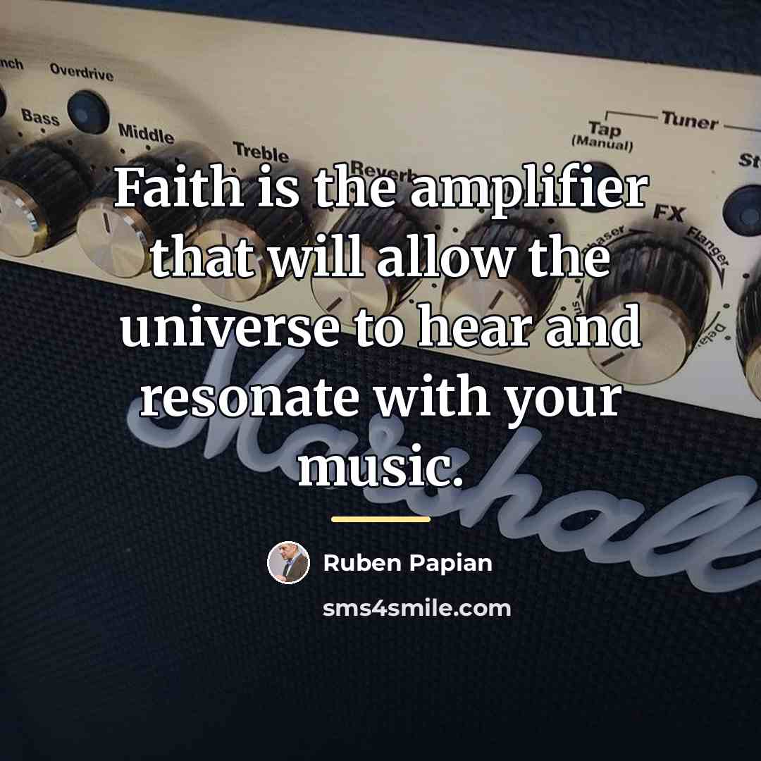 “Faith is the amplifier that will allow the universe to…” quote by Ruben Papian
