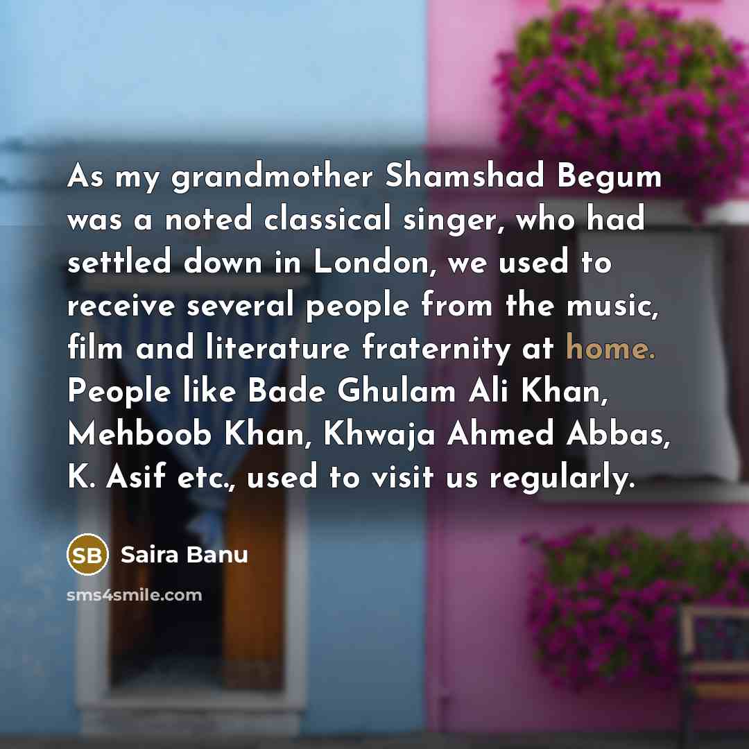 “As my grandmother Shamshad Begum was a noted classical singer,…” quote by Saira Banu