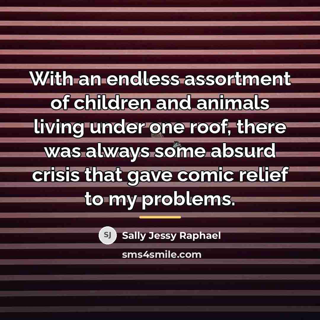 “With an endless assortment of children and animals living under…” quote by Sally Jessy Raphael