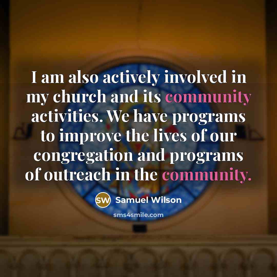 “I am also actively involved in my church and its…” quote by Samuel Wilson