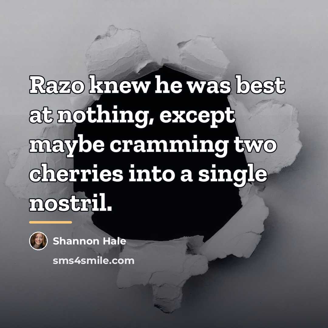 “Razo knew he was best at nothing, except maybe cramming…” quote by Shannon Hale