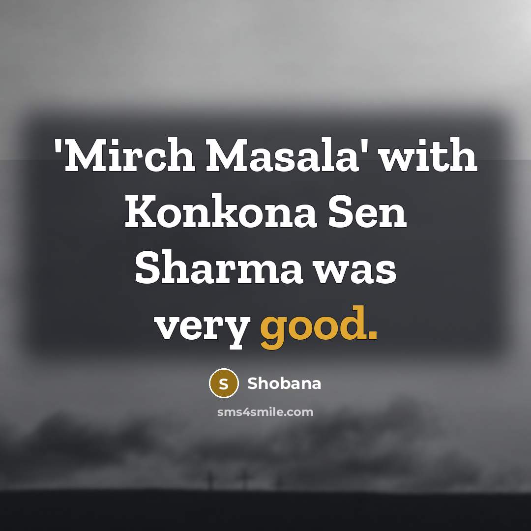 “'Mirch Masala' with Konkona Sen Sharma was very good.…” quote by Shobana