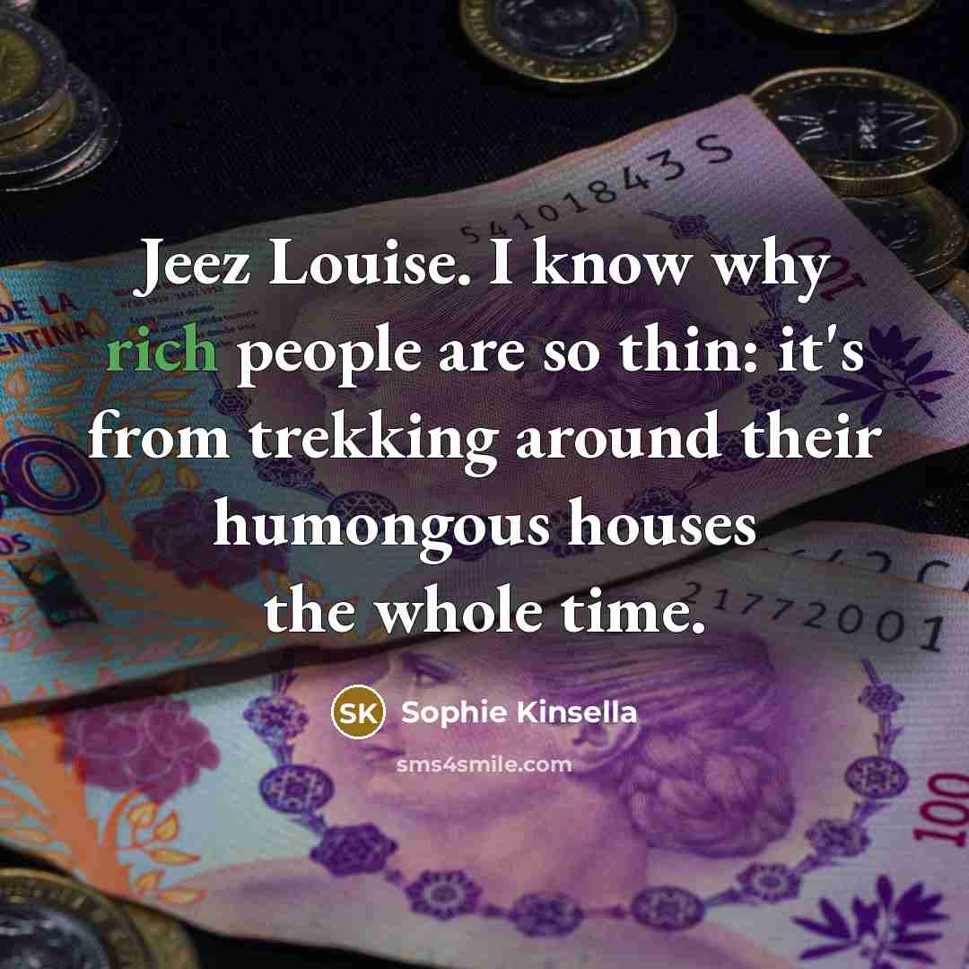 “Jeez Louise. I know why rich people are so thin:…” quote by Sophie Kinsella