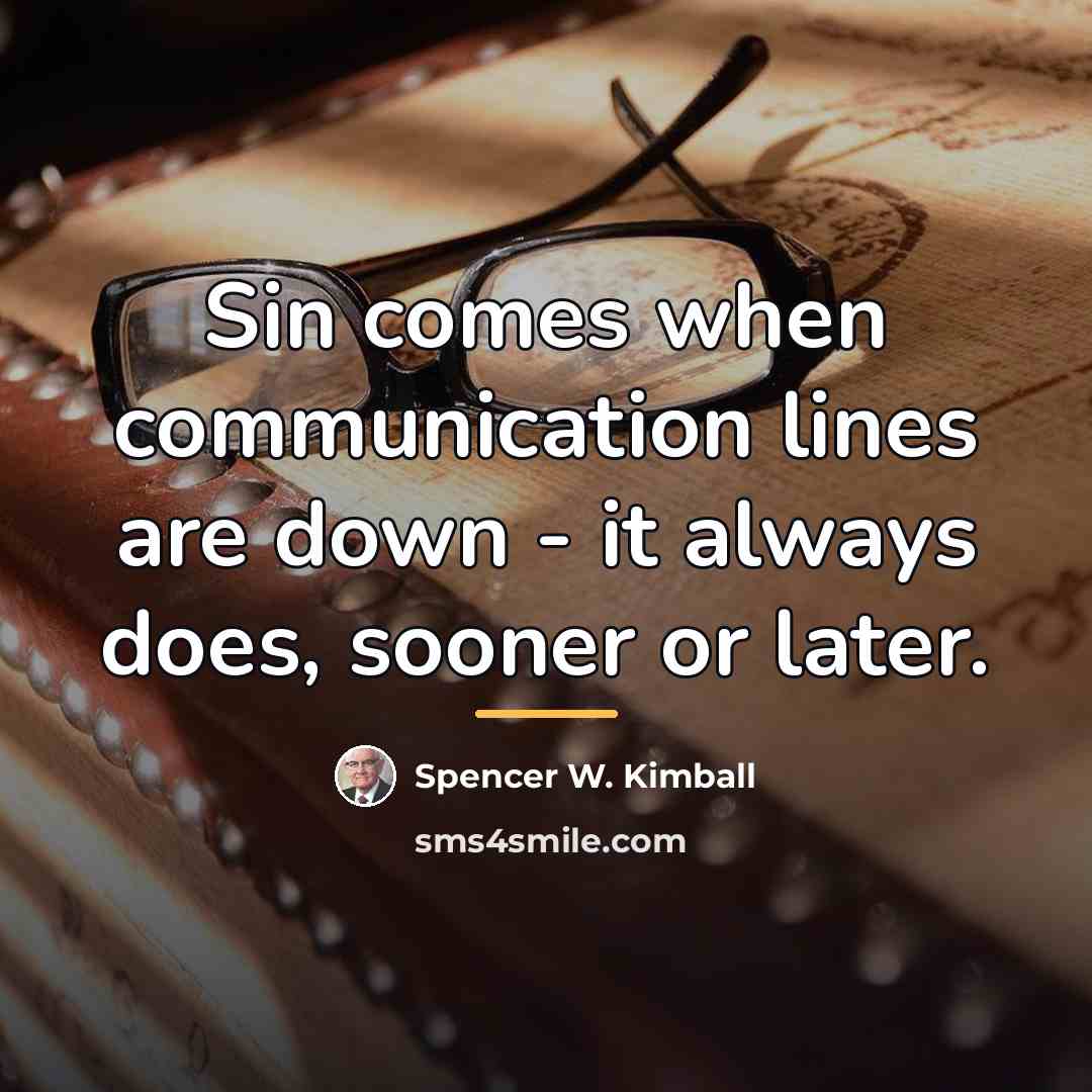 “Sin comes when communication lines are down - it always…” quote by Spencer W. Kimball